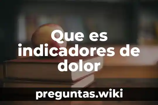 Que es indicadores de dolor