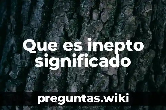 Que es inepto significado