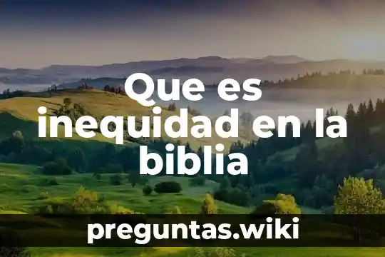 Que es inequidad en la biblia