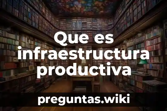 Que es infraestructura productiva