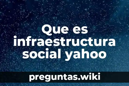 Que es infraestructura social yahoo