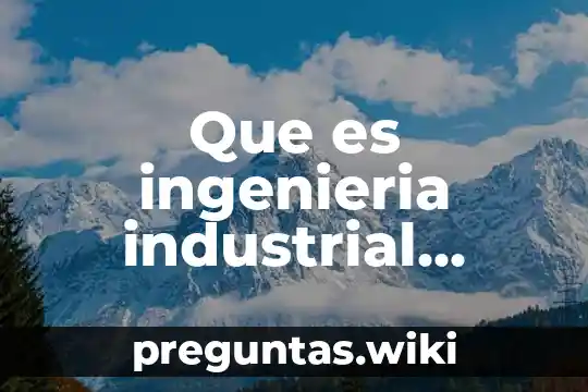 Que es ingenieria industrial calidad