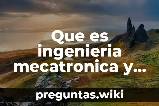 Que es ingenieria mecatronica y para que sirve