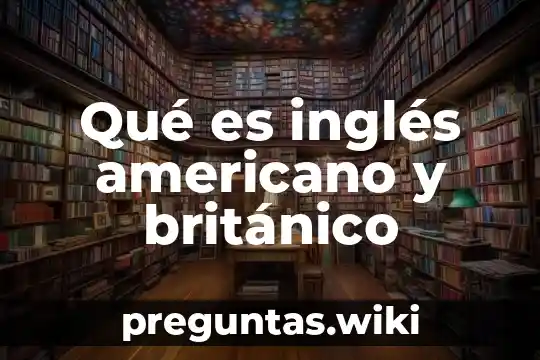 Qué es inglés americano y británico
