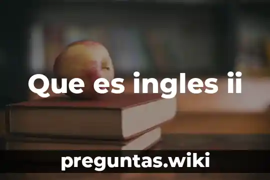 Que es ingles ii