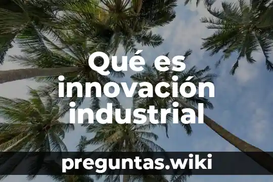 Qué es innovación industrial