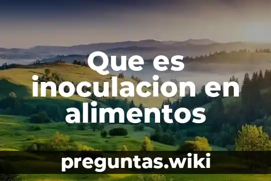 Que es inoculacion en alimentos
