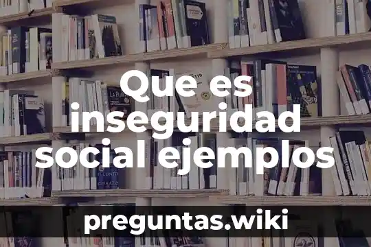 Que es inseguridad social ejemplos