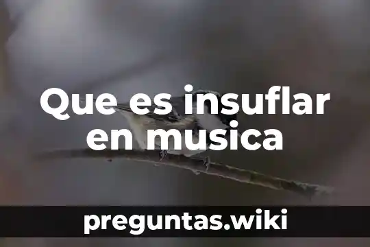 Que es insuflar en musica