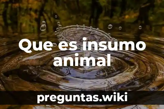 Que es insumo animal