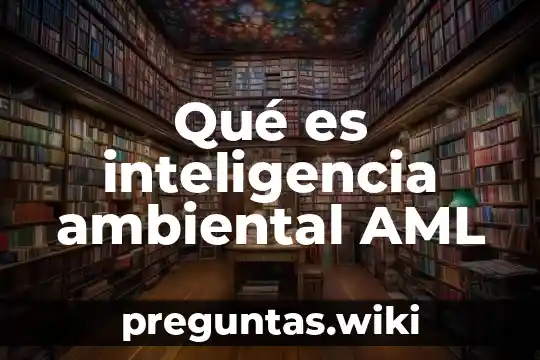 Qué es inteligencia ambiental AML
