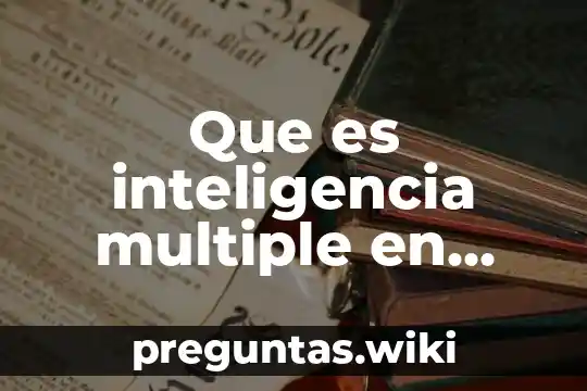 Que es inteligencia multiple en psicologia