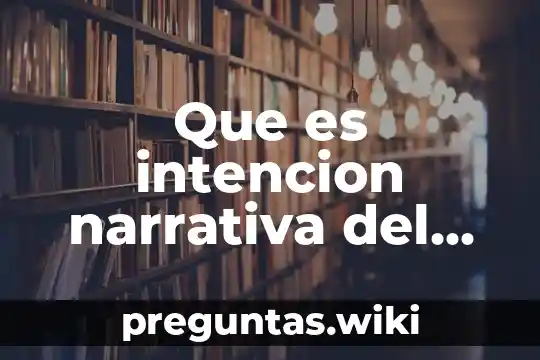 Que es intencion narrativa del texto
