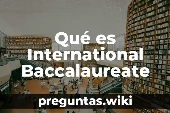 Qué es International Baccalaureate