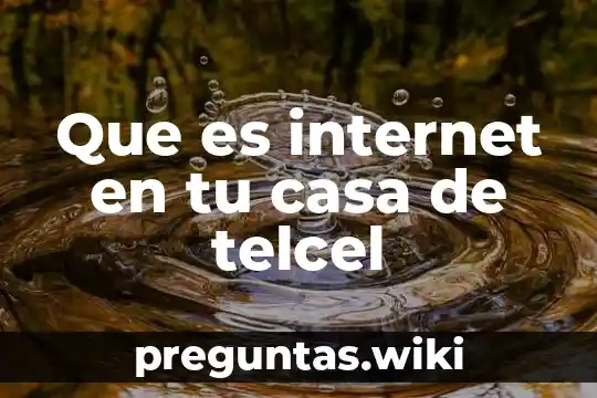 Que es internet en tu casa de telcel