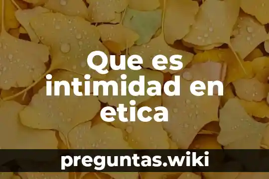 Que es intimidad en etica