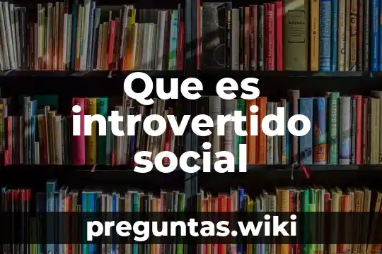 Que es introvertido social