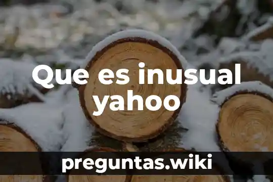 Que es inusual yahoo