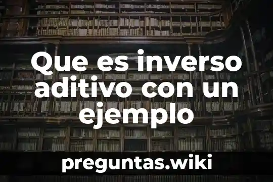 Que es inverso aditivo con un ejemplo