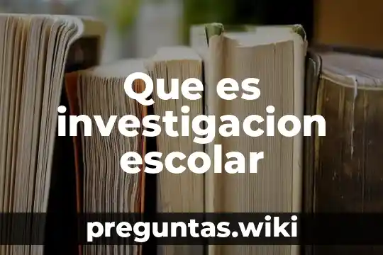 Que es investigacion escolar