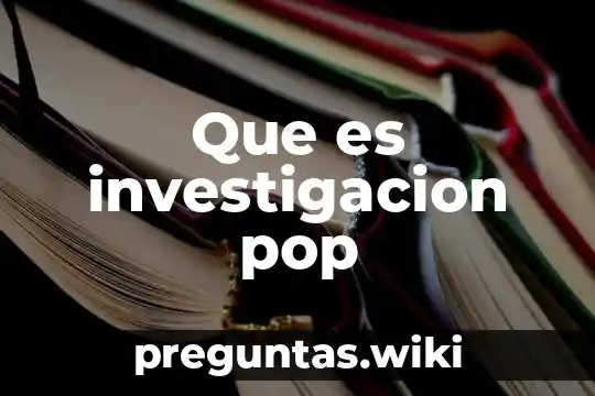 Que es investigacion pop