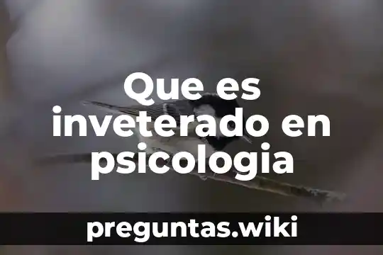 Que es inveterado en psicologia
