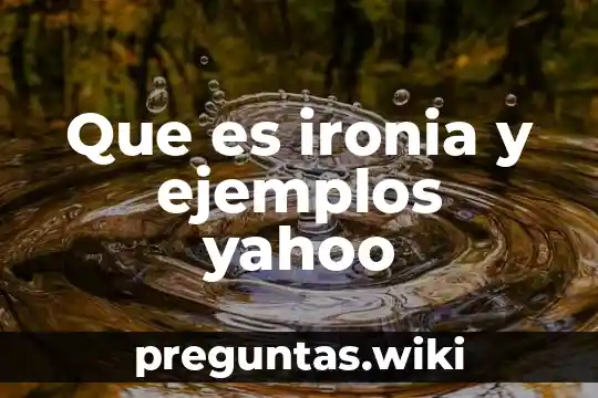 Que es ironia y ejemplos yahoo