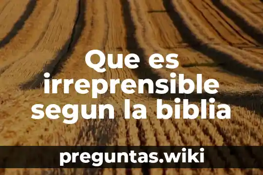 Que es irreprensible segun la biblia