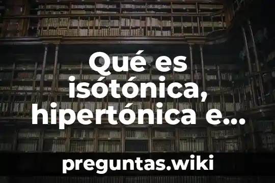 Qué es isótónica, hipertónica e hipotónica ejemplos