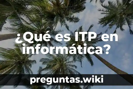 ¿Qué es ITP en informática?