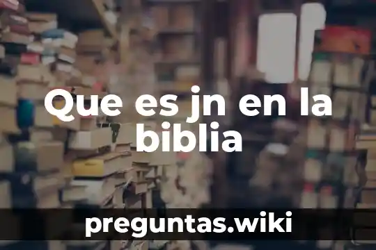 Que es jn en la biblia