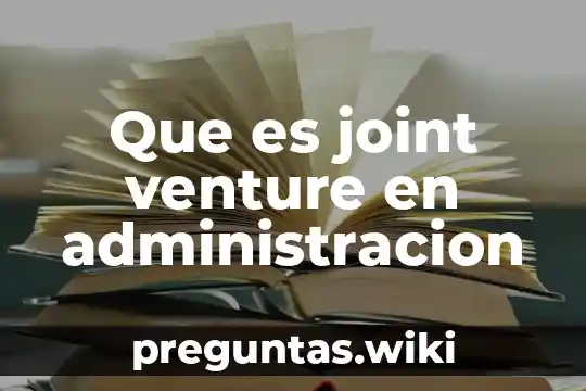 Que es el sistema de joint venture 4 Que es joint venture en administracion