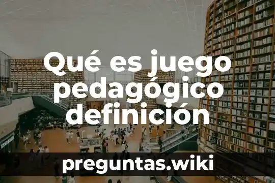 Qué es juego pedagógico definición