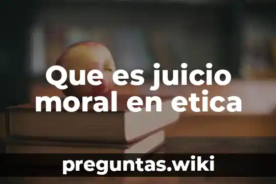 Que es juicio moral en etica