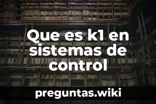 Que es k1 en sistemas de control