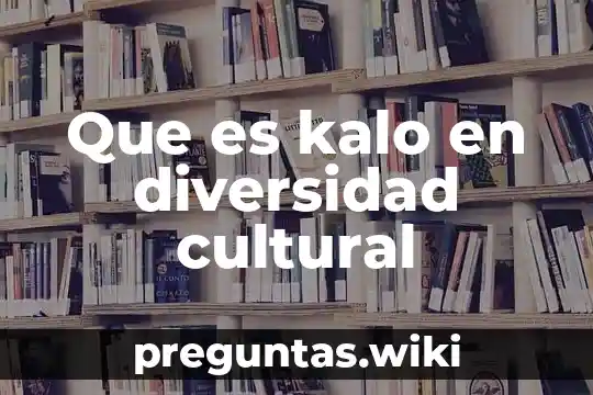 Que es kalo en diversidad cultural