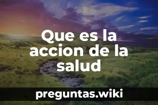 Que es la accion de la salud