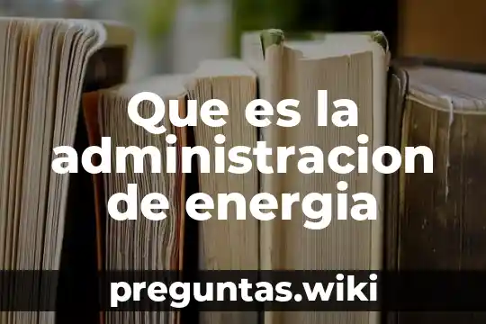 Que es la administracion de energia