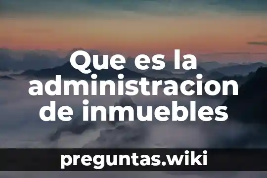 Que es la administracion de inmuebles