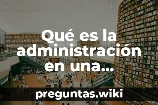 Qué es la administración en una sociedad
