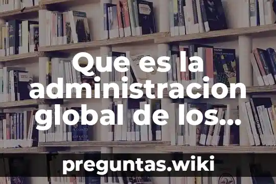 Que es la administracion global de los recursos humanos