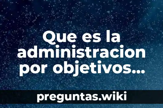 Que es la administracion por objetivos definicion