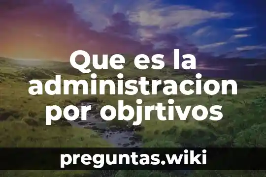 Que es la administracion por objrtivos
