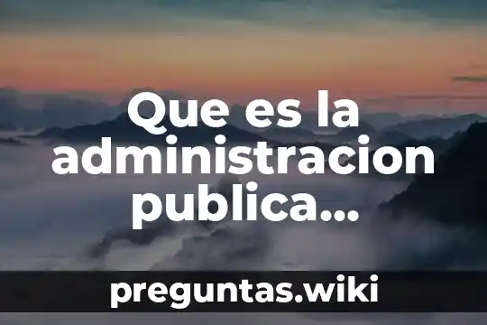 Que es la administracion publica desentralizada centralizada y desconcentrada