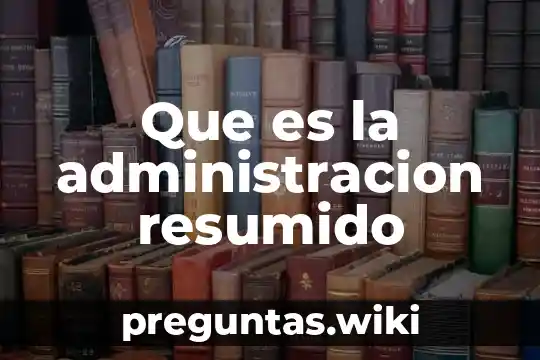 Que es la administracion resumido