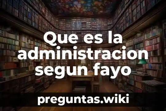 Que es la administracion segun fayo