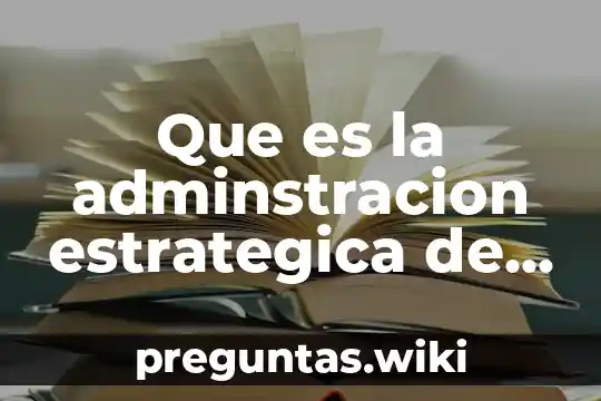 Que es la adminstracion estrategica de comercio exterior