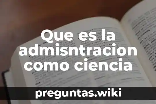 Que es la admisntracion como ciencia