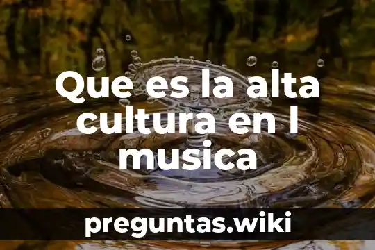 Que es la alta cultura en l musica
