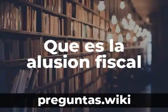 Que es la alusion fiscal